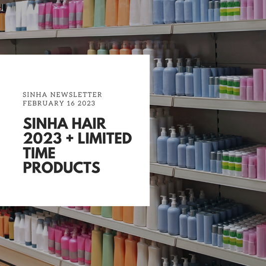 Limited Time Products + 2023 Sinha Hair Updates